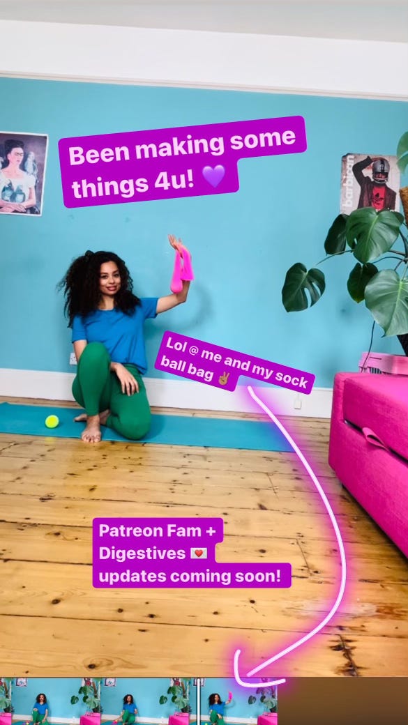 Image of dionne sitting on her yoga mat holding a tennis ball encased in a bright pink sock looking mischievously to camera. She shares “been making some things 4u” and “lol@ me and my sock ball bag” and that updates are coming soon for Patreon Fam and Digestives (subscribers of The Digest, her 12 year old newsletter)