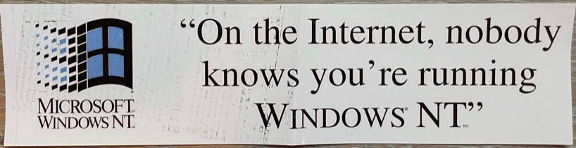 Bumper Sticker: On the Internet No One Knows Your're Running Windows NT"