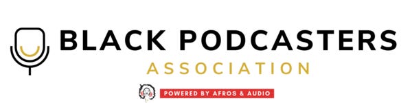 The Black Podcasters Association Powered By Afros & Audio