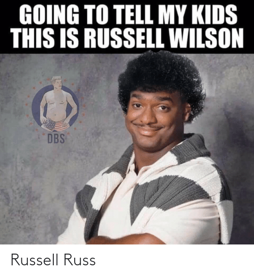 GOING TO TELL MY KIDS THIS IS RUSSELL WILSON DBS Russell Russ | NFL Meme on  ME.ME