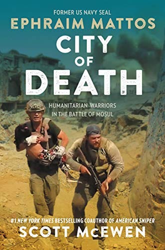 City of Death: Humanitarian Warriors in the Battle of Mosul by [Ephraim Mattos, Scott McEwen]