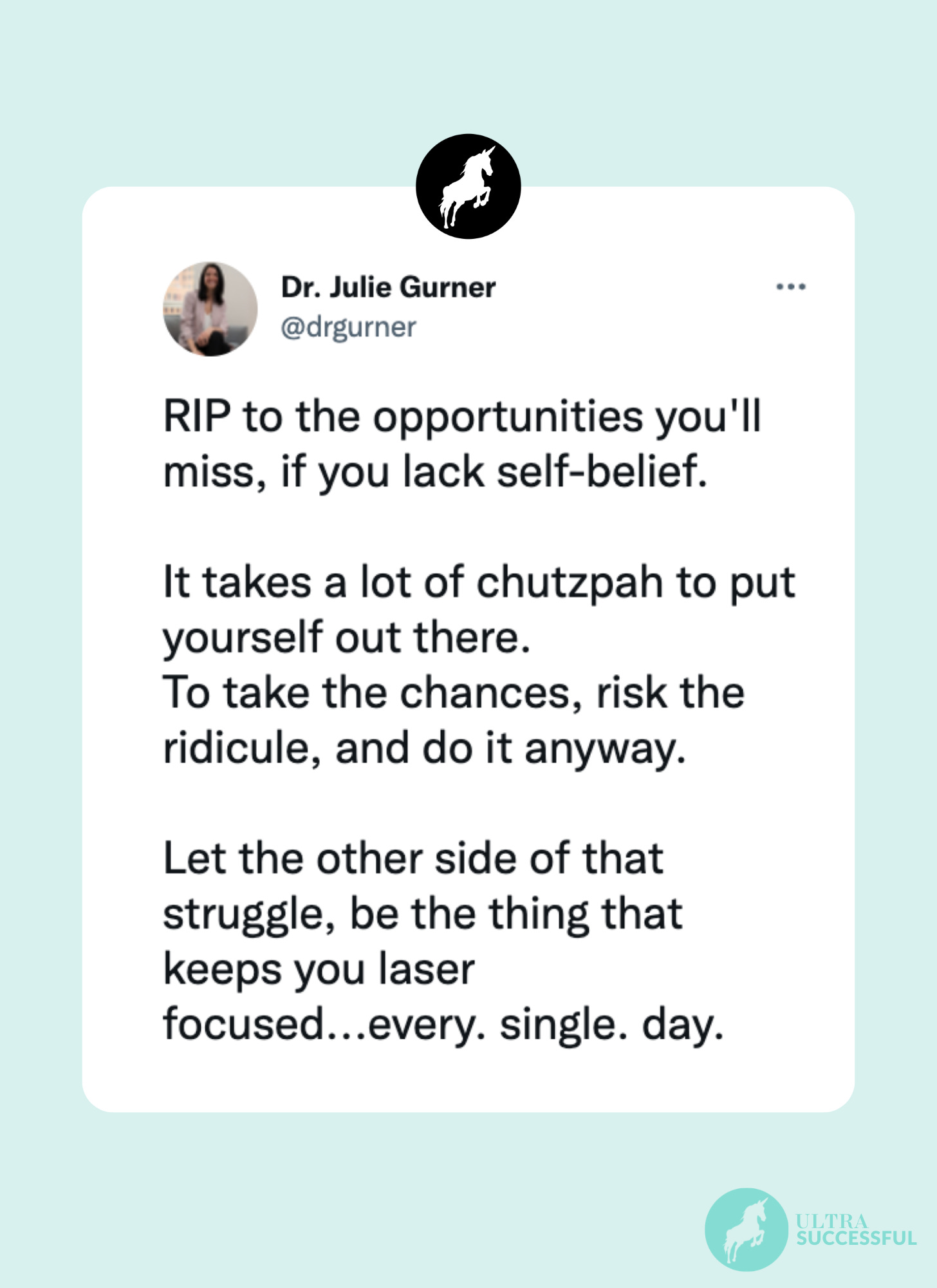 @drgurner: RIP to the opportunities you'll miss, if you lack self-belief.   It takes a lot of chutzpah to put yourself out there.  To take the chances, risk the ridicule, and do it anyway.  Let the other side of that struggle, be the thing that keeps you laser focused...every. single. day.