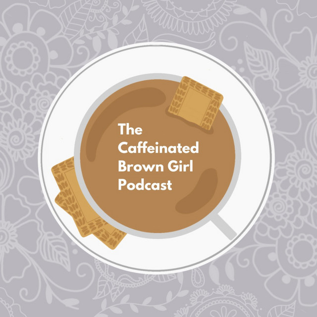 The Caffeinated Brown Girl Podcast | Podcast on Spotify