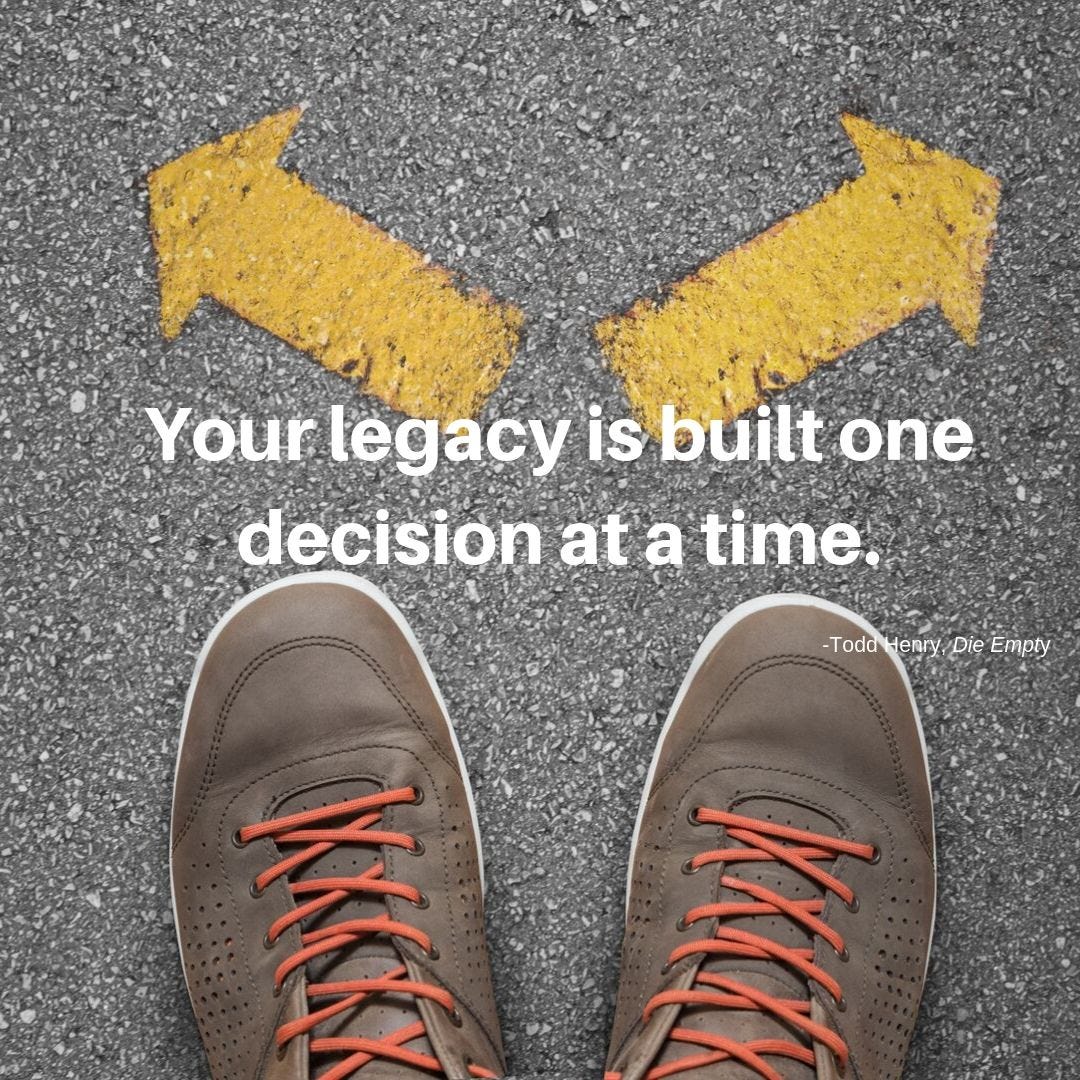 Your legacy is built one decision at a time.-2