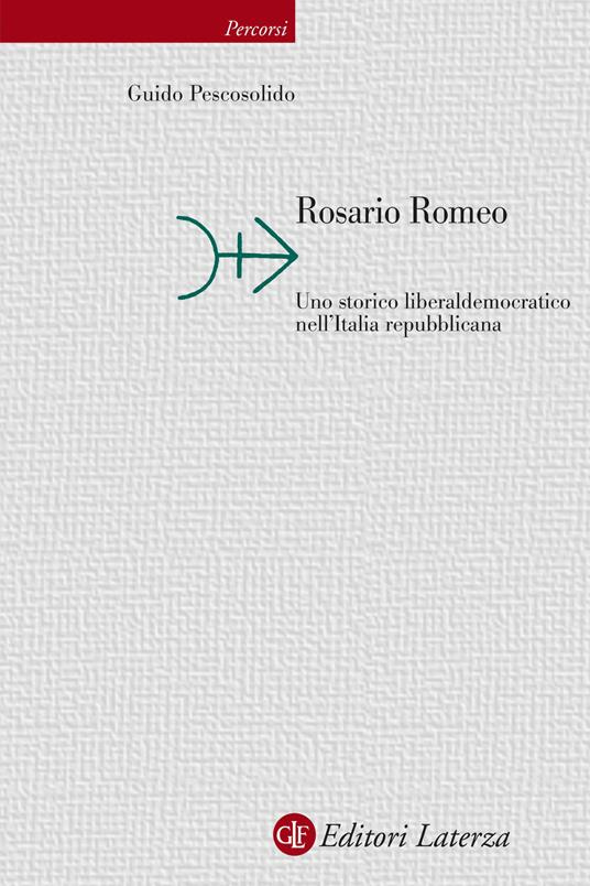 Rosario Romeo. Uno storico liberaldemocratico nell'Italia repubblicana - Guido Pescosolido - copertina