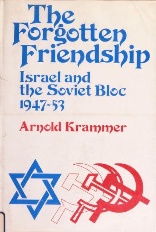 THE FORGOTTEN FRIENDSHIP ISRAEL AND THE SOVIET BLOC, 1947-53 BY ARNOLD KRAMMER (1974 ...