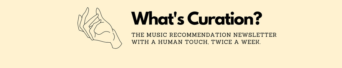 What's Curation? is the music recommendation newsletter with a human touch, twice a week