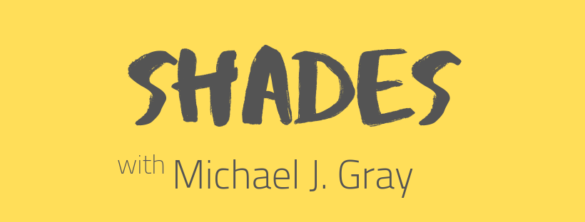 Shades with Michael J. Gray