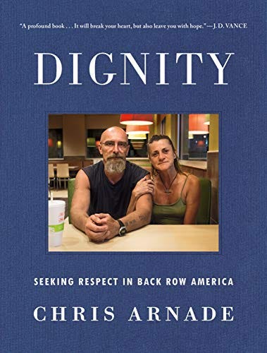 Dignity: Seeking Respect in Back Row America by [Arnade, Chris]