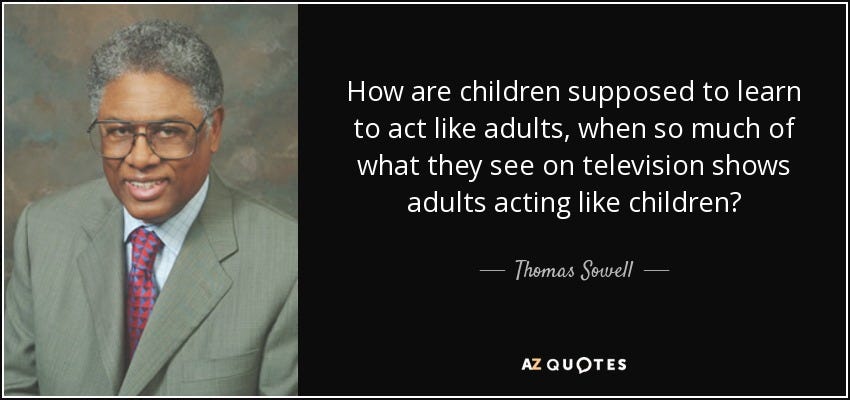 Thomas Sowell quote: How are children supposed to learn to act like ...