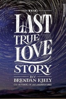 The Last True Love Story by Brendan Kiely