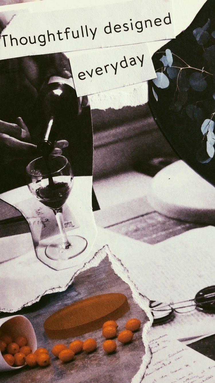 A collage of images includes a black and white photo of wine pouring into a glass, a bowl of clementines spilling outward, handwritten pages strewn across a desk and a spring of eucalyptus, with cut out text that reads "Thoughtfully designed / everyday"