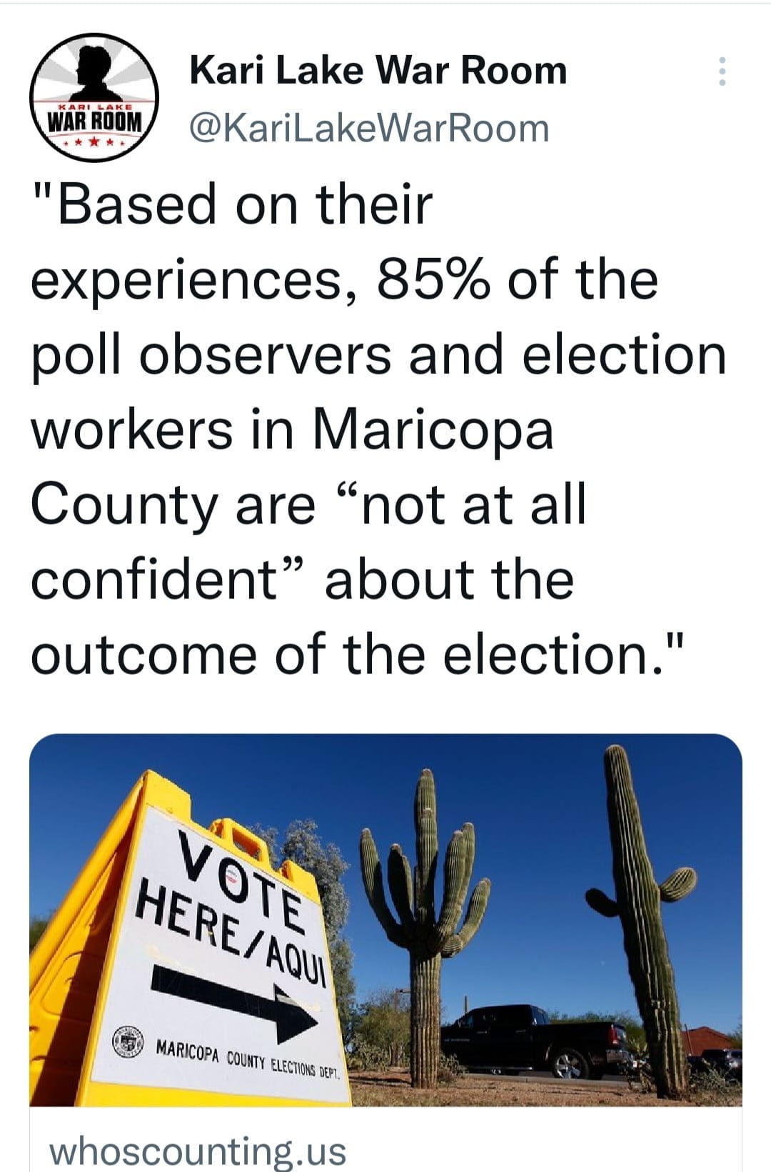 May be an image of text that says 'WARROOM Kari Lake War Room @KariLakeWarRoom "Based on their experiences, 85% of the poll observers and election workers in Maricopa County are "not at all confident" about the outcome of the election." A HERE/AQUI AQUI VOTE MARICOPA COUNTY ELECTIONG DEPL, whoscounting.us'
