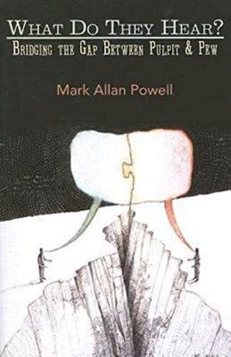 What Do They Hear?: Bridging the Gap Between Pulpit & Pew: Mark Allan Powell:  9780687642052: Amazon.com: Books