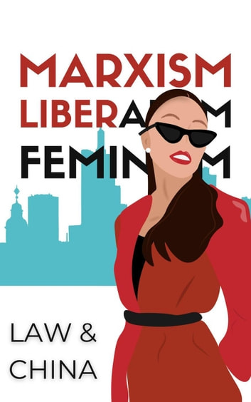 Marxism, Liberalism, Feminism: Law & China - Quizmaster China and Political Economy eBook by Eric Engle