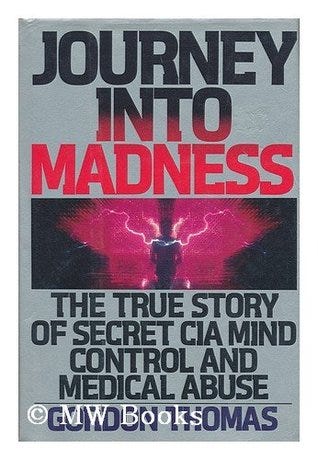 Journey into Madness: The True Story of Secret CIA Mind Control & Medical Abuse