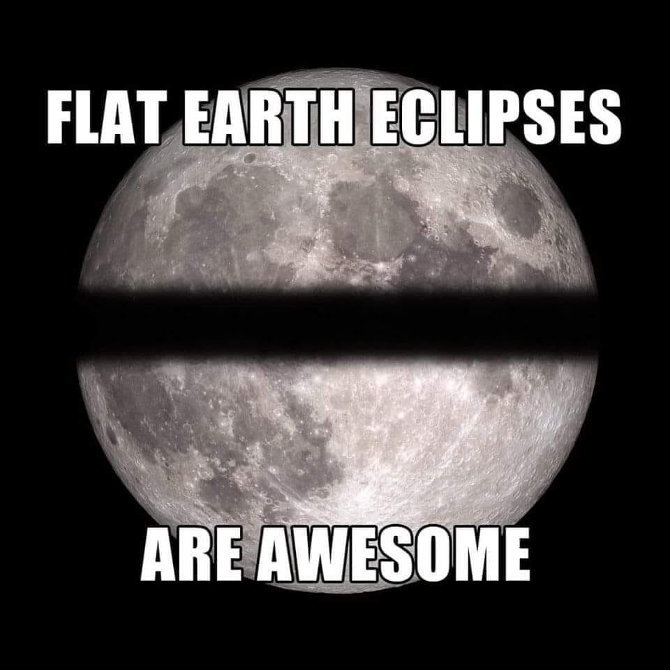 May be an image of outdoors and text that says "FLAT EARTH ECLIPSES ARE AWESOME"