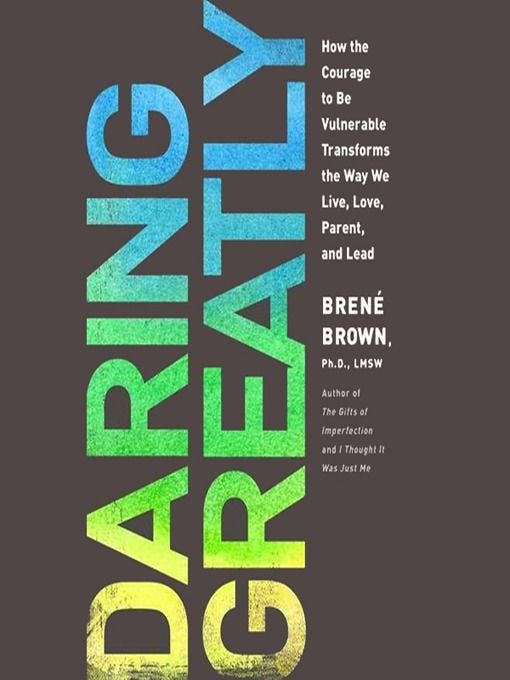 Daring Greatly: How the Courage to Be Vulnerable Transforms the Way We ...