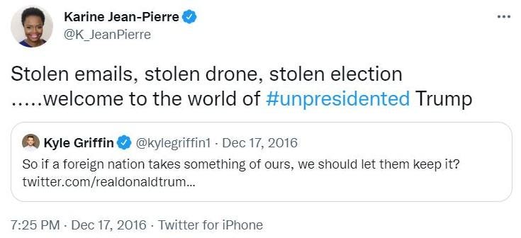 May be a Twitter screenshot of 1 person and text that says 'Karine Jean Jean-Pierre @K_JeanPierre KJeanPierre Stolen emails, stolen drone stolen election .....welcome to the world of #unpresidented Trump Kyle Griffin @kylegriffin1 Dec 17, 2016 So if foreign nation takes something of ours, we should let them keep it? twitter.com/realdonaldtrum... 7:25 PM Dec 17, 2016 Twitter for iPhone'