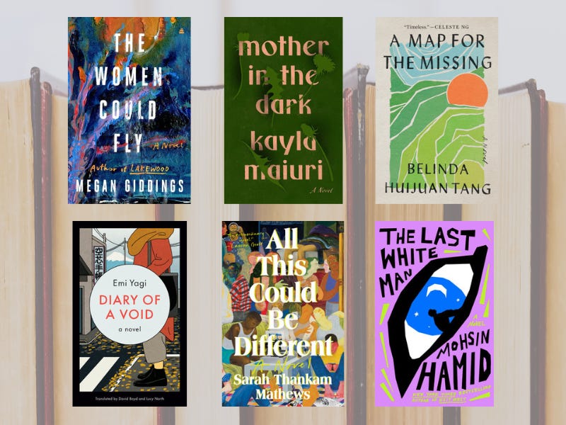 Collage of book covers of The Women Could Fly by Megan Giddings, Mother in the Dark by Kayla Maiuri, A Map for the Missing by Belinda Huijuan Tang, Diary of a Void by Emi Yagi, All This Could Be Different by Sarah Thankam Mathews, and The Last White Man by Mohsin Hamid, over a background image of books in a row with pages facing out