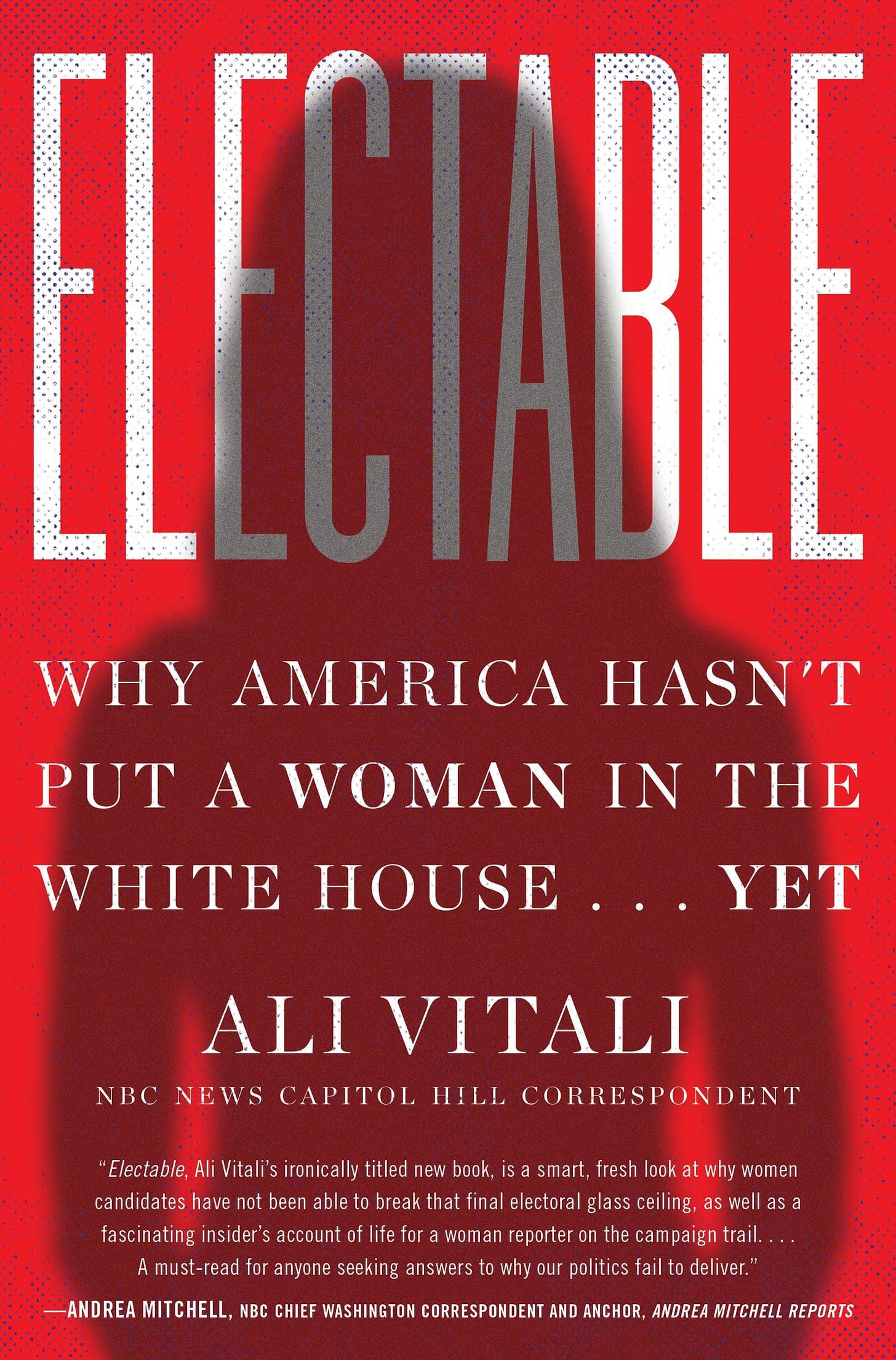 Electable: Why America Hasn't Put a Woman in the White House . . . Yet:  Vitali, Ali: 9780063058637: Books - Amazon.ca