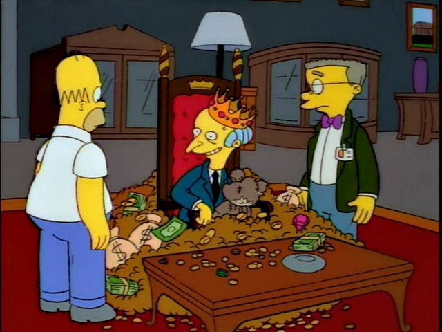 Mr. Burns, owner of the Springfield Nuclear Power Plant, wallowing in his own crapulence.