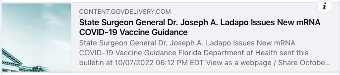 May be an image of text that says 'CONTENT.GOVDELIVERY.COM State Surgeon General Dr. Joseph A. Ladapo Issues New mRNA COVID-19 Vaccine Guidance State Surgeon General Dr. Joseph A. Ladapo Issues New mRNA COVID-19 Vaccine Guidance Florida Department of Health sent this bulletin at 10/07/2022 06:12 PM EDT View as a webpage Share Octobe...'