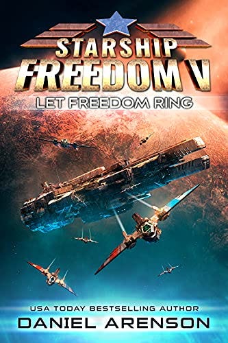 Let Freedom Ring (Starship Freedom Book 5) by [Daniel Arenson]
