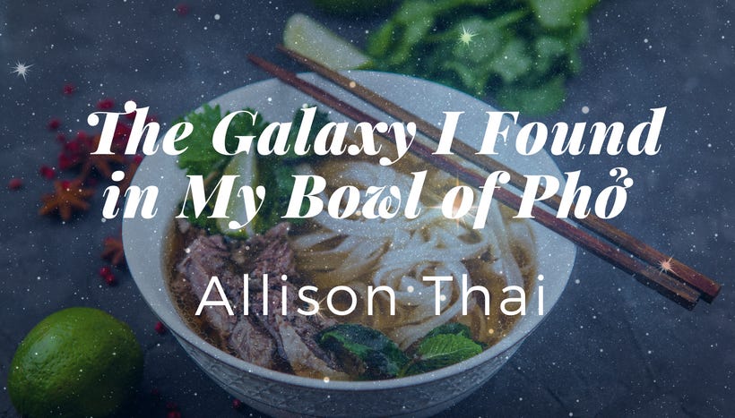 Title card for The Galaxy I Found in My Bowl of Phở by Allison Thai, featuring a bowl of pho in a field of stars