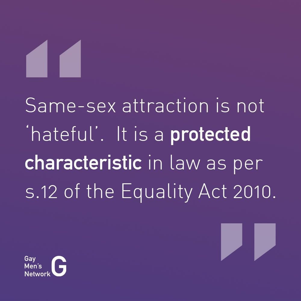 May be an image of text that says 'Same-sex attraction is not hateful'. is a protected characteristic in law as per per S.12 of the Equality Act 2010. Gay Men's Network G'
