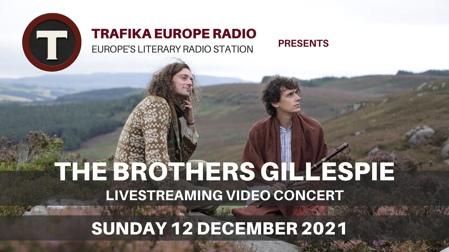 May be an image of 2 people, outdoors and text that says "T TRAFIKA EUROPE RADIO EUROPE'S LITERARY RADIO STATION PRESENTS THE BROTHERS GILLESPIE LIVESTREAMING VIDEO CONCERT Û SUNDAY 12 DECEMBER 2021"