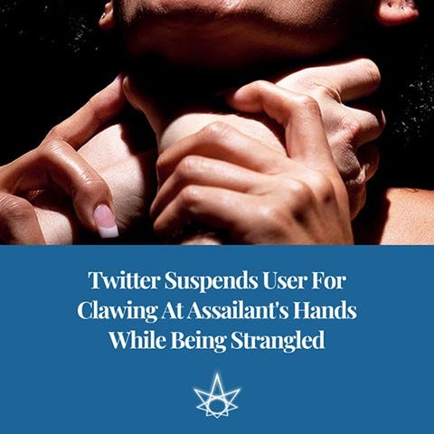 The headline “Twitter Suspends User For Clawing At Assailant’s Hands While Being Strangled” below a photo of someone being strangled.
