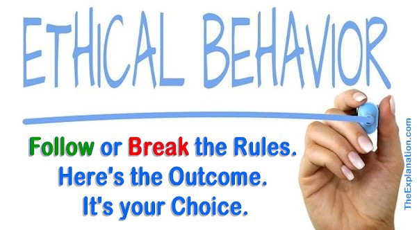 Ethical Behavior. Follow or break the rules. Here’s the outcome, It’s your choice.