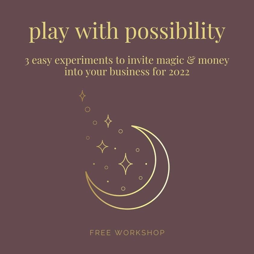 May be an image of text that says "play with possibility 3 easy experiments to invite magic & money into your business for 2022 FREE WORKSHOP"