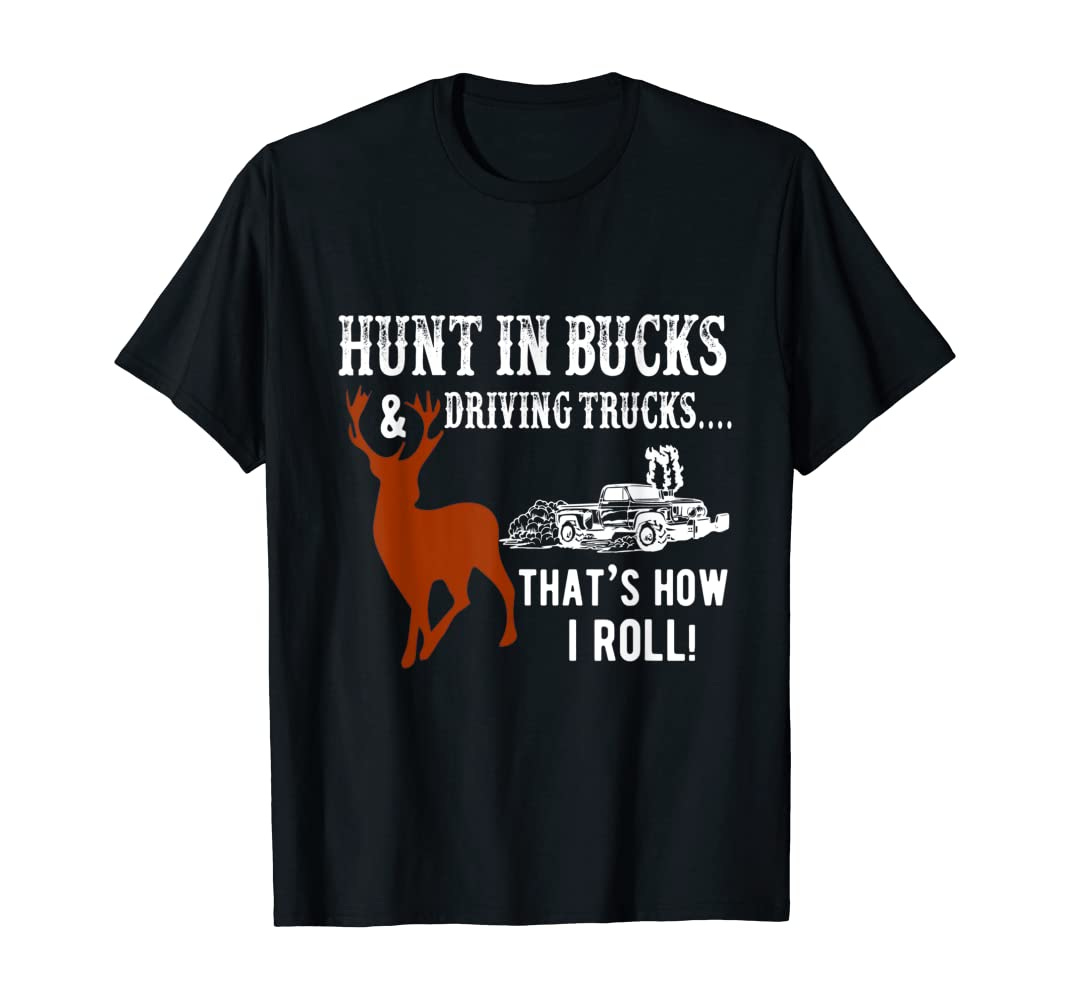 Amazon.com: Hunt in Bucks and driving trucks that's how I roll Hunt gift :  Clothing, Shoes & Jewelry