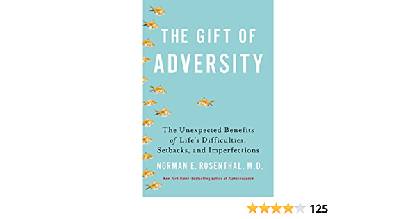 The Gift of Adversity: The Unexpected Benefits of Life's Difficulties,  Setbacks, and Imperfections: Rosenthal MD, Norman E: 9780399163715:  Amazon.com: Books