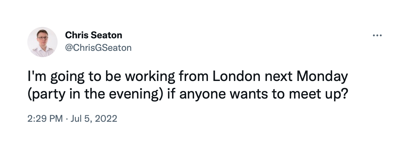 Screenshot of a tweet by Chris Seaton (@ChrisGSeaton) that says, “I'm going to be working from London next Monday (party in the evening) if anyone wants to meet up?”