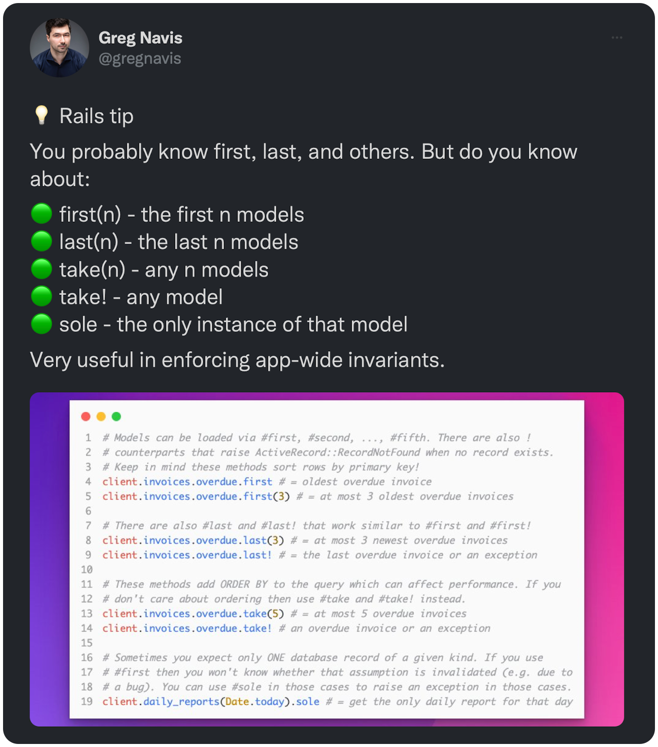 💡 Rails tip You probably know first, last, and others. But do you know about: 🟢 first(n) - the first n models 🟢 last(n) - the last n models 🟢 take(n) - any n models 🟢 take! - any model 🟢 sole - the only instance of that model Very useful in enforcing app-wide invariants.