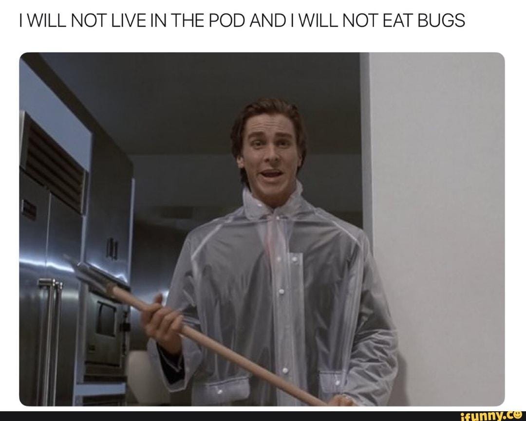 eat the bugs | I Will Not Eat the Bugs | Know Your Meme