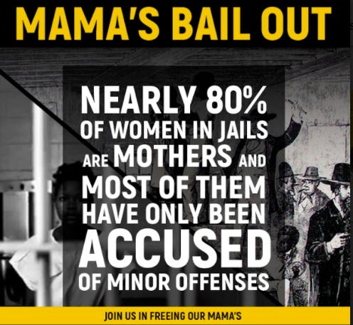 Poster that reads "Mama's Bail Out: Nearly 80% of women in jails are mothers and most of them have only been accused of minor offenses. Join us in freeing our mama."