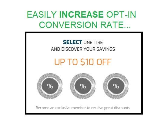 Image may contain: text that says 'EASILY INCREASE OPT-IN CONVERSION RATE... SELECT ONE TIRE AND DISCOVER YOUR SAVINGS UP TO $10 OFF % % % Become Bonenesntrtrtregdcut an exclusive member to receive great discounts'