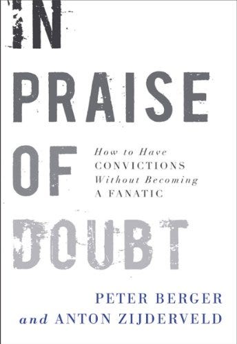 In Praise of Doubt: How to Have Convictions Without Becoming a Fanatic -  Kindle edition by Berger, Peter, Zijderveld, Anton. Religion &amp; Spirituality  Kindle eBooks @ Amazon.com.