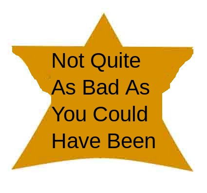 Gold star that says "not quite as bad as you could have been"