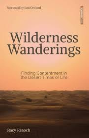 Wilderness Wanderings: Finding Contentment in the Desert Times of Life:  Reaoch, Stacy, Ortlund, Jani: 9781941114520: Amazon.com: Books