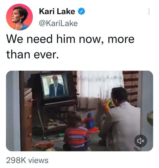 May be a Twitter screenshot of 4 people and text that says 'Kari Lake @KariLake We need him now, more than ever. 298K views'
