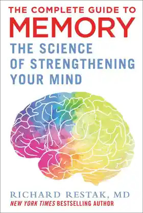 Book cover of The Complete Guide to Memory: The Science of Strengthening Your Mind by Richard Restak, MD