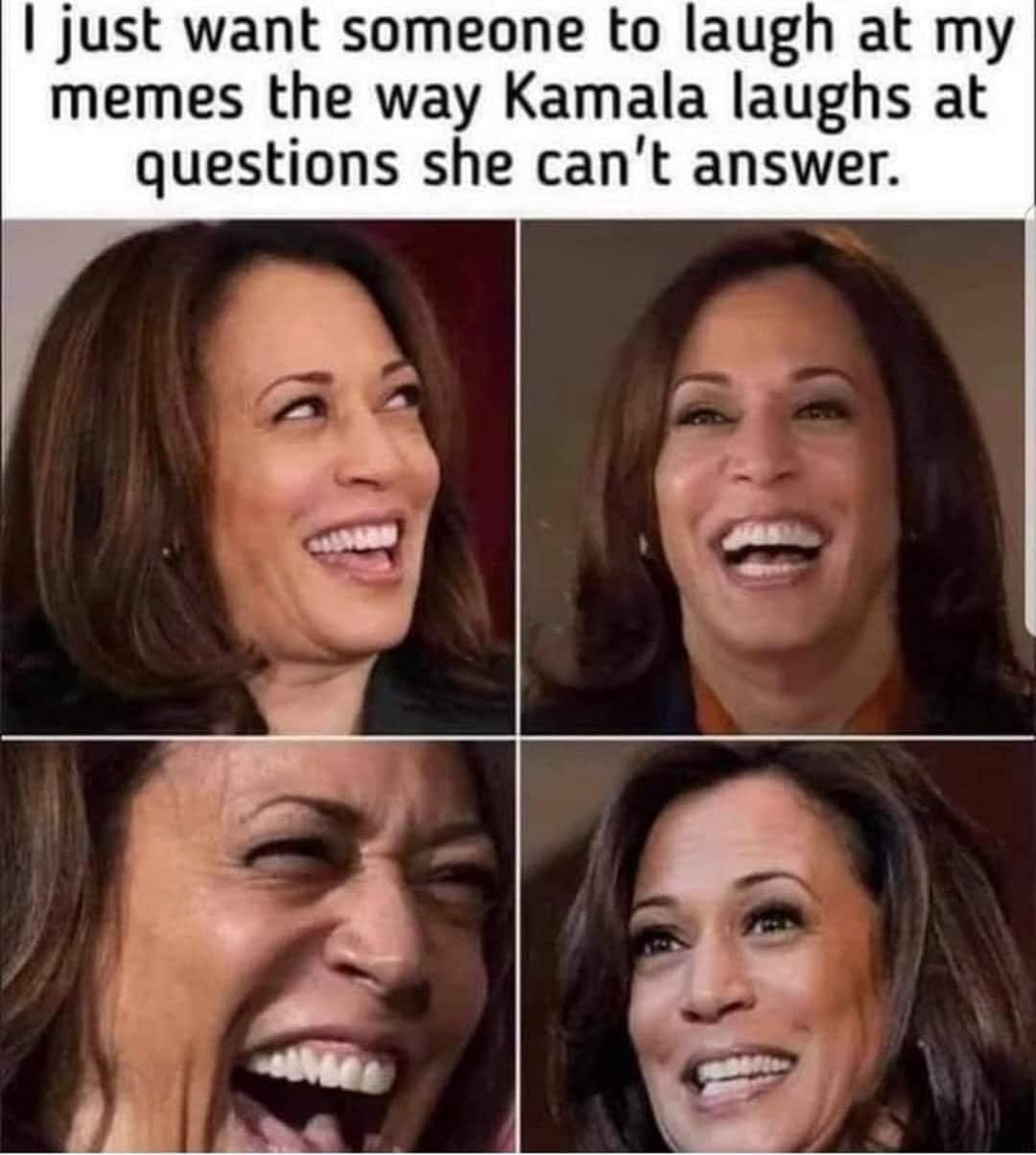 May be an image of 4 people and text that says 'I just want someone to laugh at my memes the way Kamala laughs at questions she can't answer.'