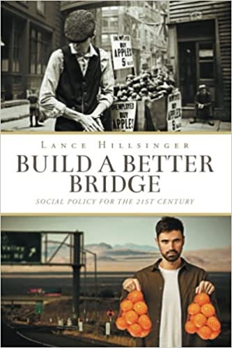 Lance Hillsinger, author, Build a Better Bridge: Social Policy for The 21st Century