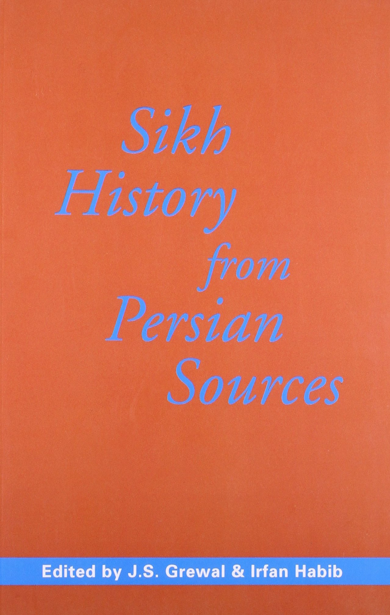 Sikh History From Persian Sources: Amazon.co.uk: by J.S. Grewal (Author):  9788189487898: Books