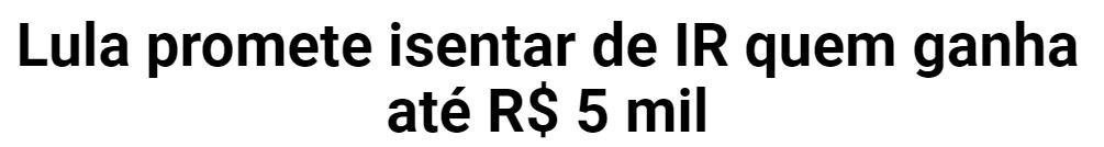 Recorte de manchete de jornal que diz Lula promete isentar de IR quem ganha até R$ 5 mil